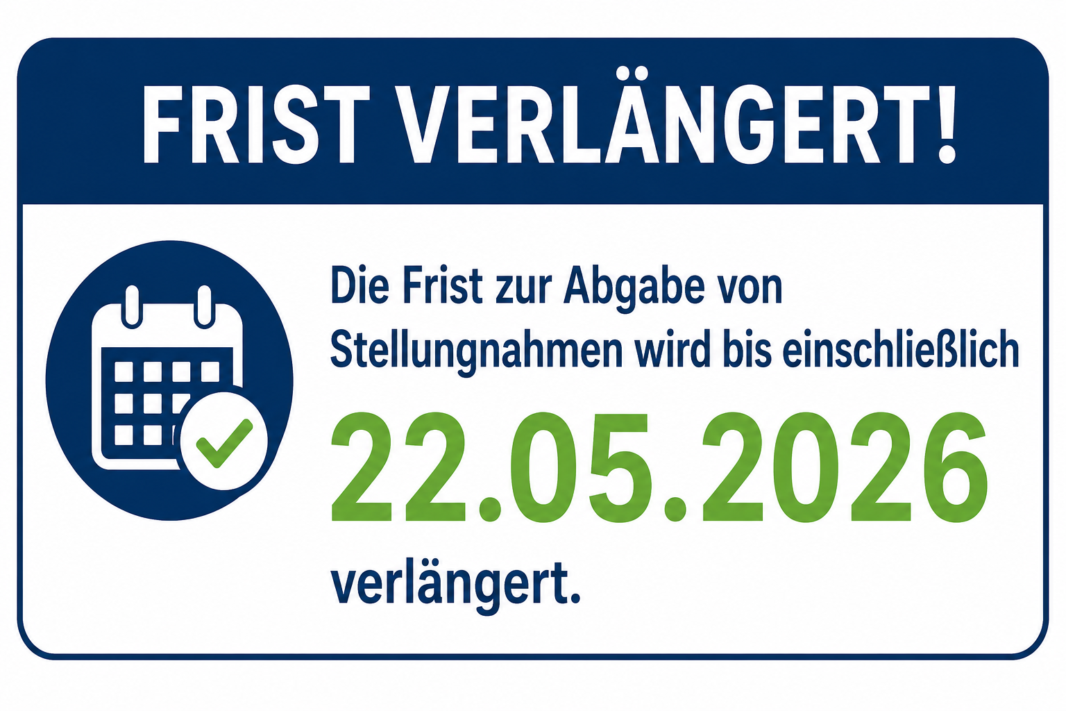 Grafik mit dem Hinweis „Frist verlängert!“. Die Frist zur Abgabe von Stellungnahmen wurde bis einschließlich 22.05.2026 verlängert. Links ist ein Kalender-Symbol mit Häkchen dargestellt.