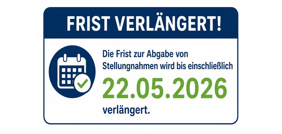 Grafik mit dem Hinweis „Frist verlängert!“. Die Frist zur Abgabe von Stellungnahmen wurde bis einschließlich 22.05.2026 verlängert. Links ist ein Kalender-Symbol mit Häkchen dargestellt.